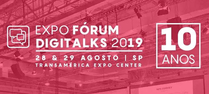 Expo Fórum Digitalks 2019: o principal evento de negócios digitais do Brasil [DESCONTO]
