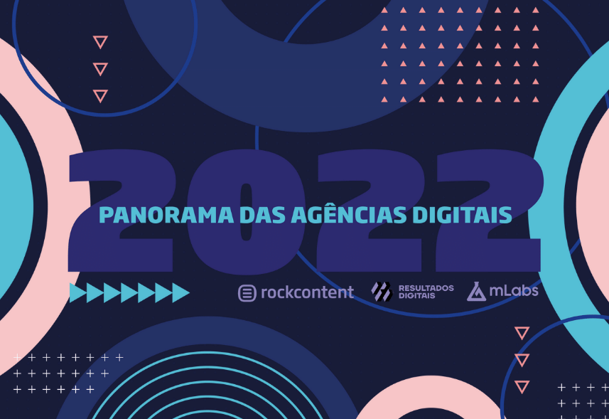 Pesquisa Panorama das Agências Digitais 2022: confira os principais insights 