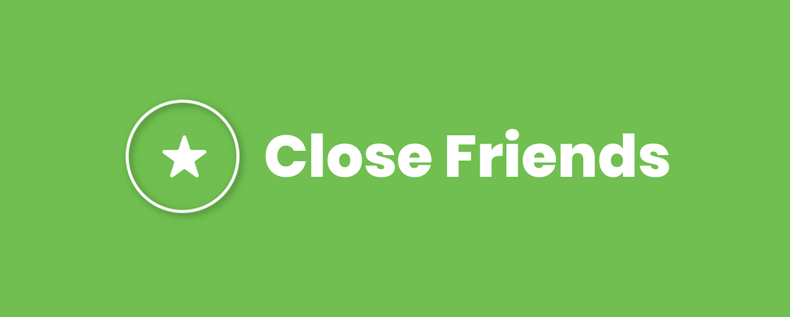 Saiba o que é e como utilizar o Close Friends de forma estratégica!