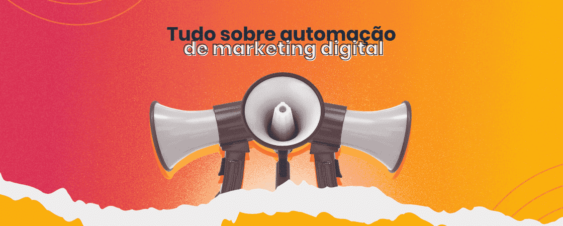Tudo sobre automação de marketing digital: o que é, benefícios, ferramentas, dicas e como aplicar