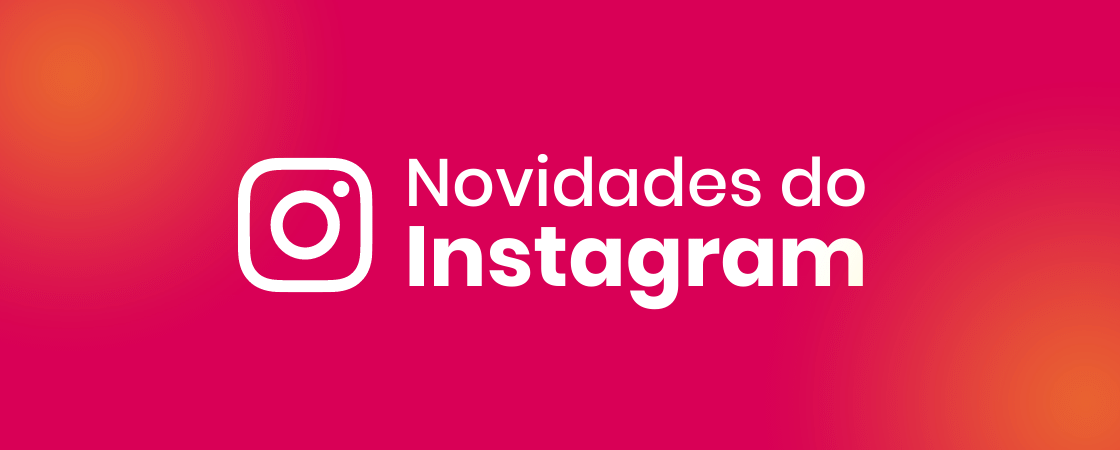 Corre aqui, rapidinho! As últimas novidades do Instagram em 2025!