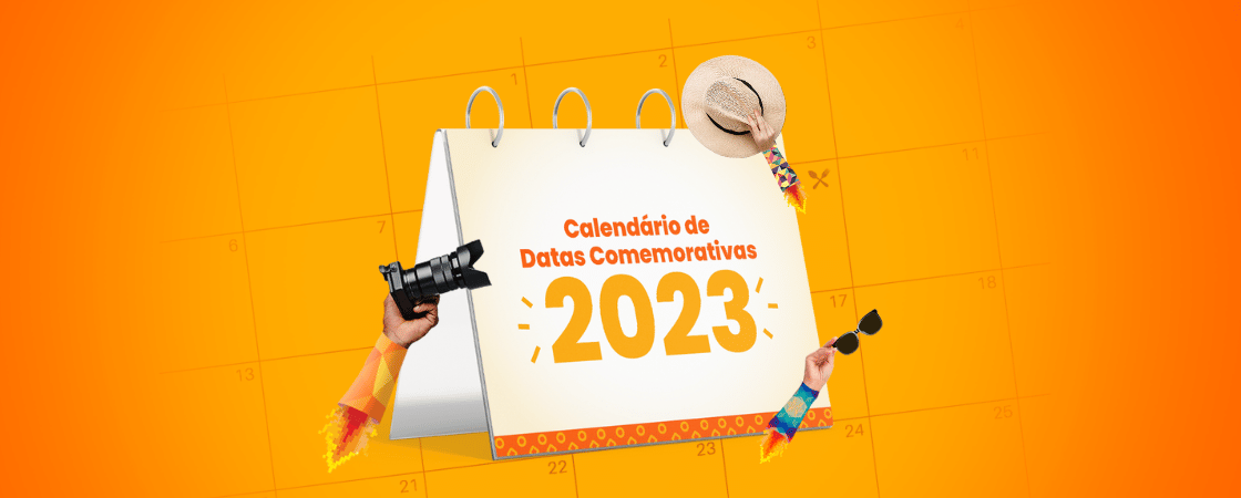 Veja o calendário com as principais datas comemorativas de 2023!  