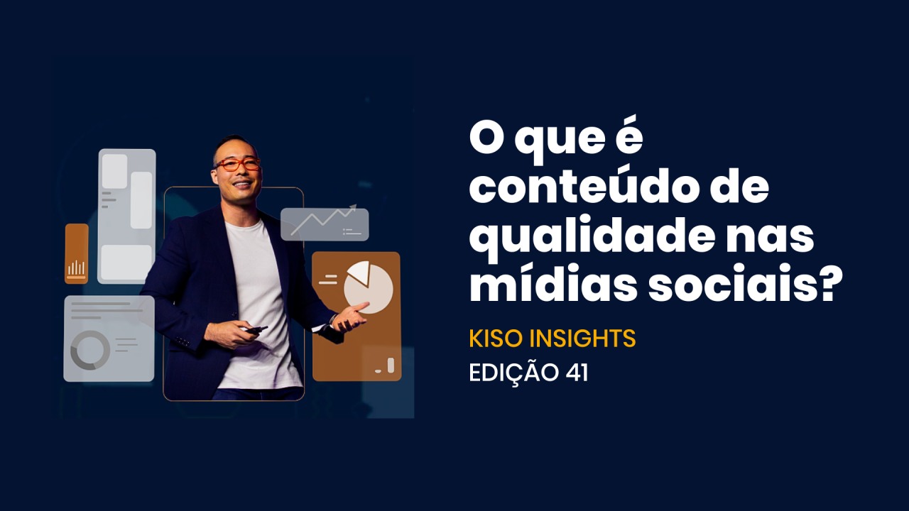 [Kiso Insights] Como criar conteúdo de qualidade nas redes sociais