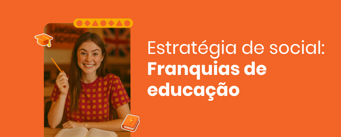 Aula de feed: conheça a estratégia de mídias sociais das maiores franquias de educação do Brasil 