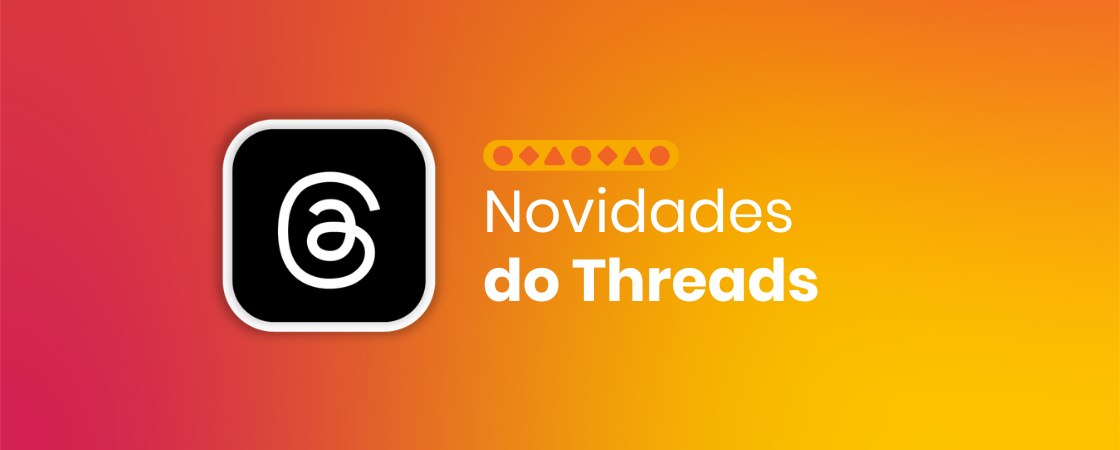 Mudou, melhorou e surpreendeu: as novidades do Threads em 2025!